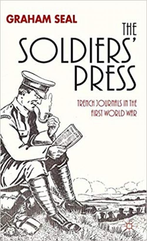 The Soldiers' Press: Trench Journals in the First World War