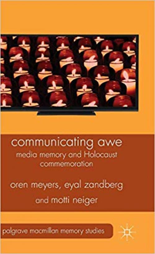 Communicating Awe: Media Memory and Holocaust Commemoration (Palgrave Macmillan Memory Studies)