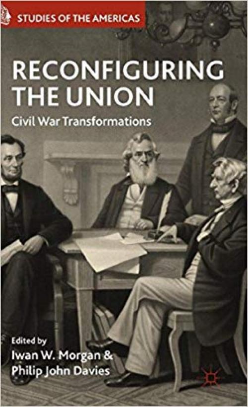 Reconfiguring the Union: Civil War Transformations (Studies of the Americas)