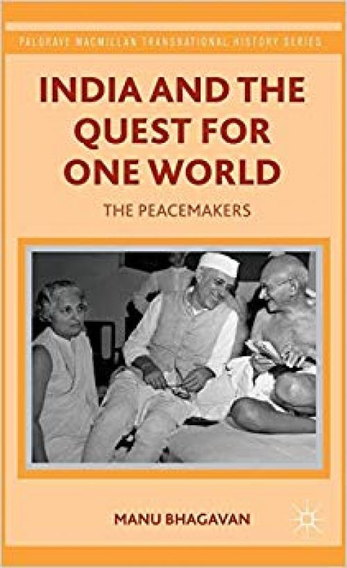 India and the Quest for One World: The Peacemakers (Palgrave Macmillan Transnational History Series)