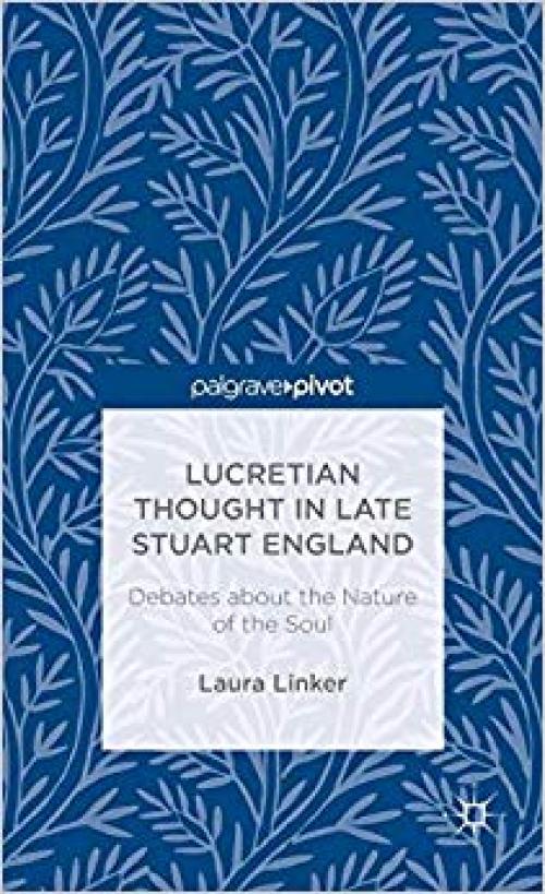Lucretian Thought in Late Stuart England: Debates about the Nature of the Soul (Palgrave Pivot)
