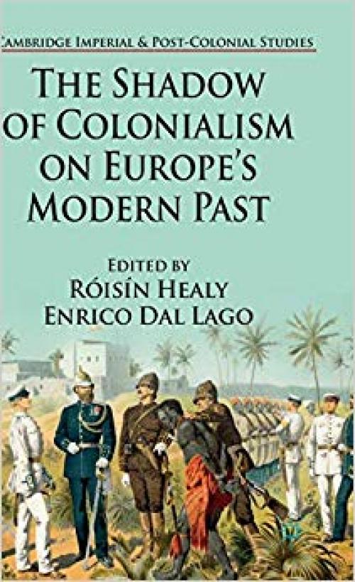 The Shadow of Colonialism on Europe's Modern Past (Cambridge Imperial and Post-Colonial Studies Series)