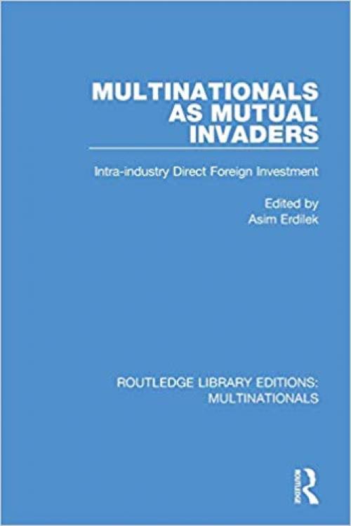 Multinationals as Mutual Invaders: Intra-industry Direct Foreign Investment (Routledge Library Editions: Multinationals)