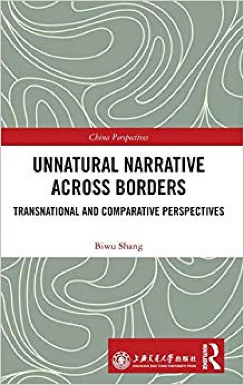 Unnatural Narrative across Borders: Transnational and Comparative Perspectives (China Perspectives)