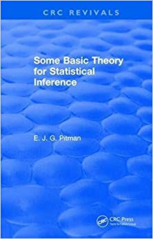 Some Basic Theory for Statistical Inference: Monographs on Applied Probability and Statistics (CRC Revivals: Monographs on Applied Probability and Statistics)