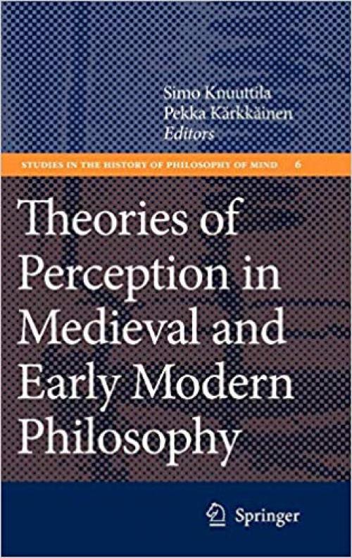 Theories of Perception in Medieval and Early Modern Philosophy (Studies in the History of Philosophy of Mind)