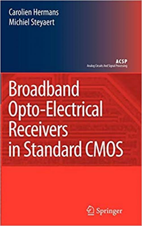 Broadband Opto-Electrical Receivers in Standard CMOS (Analog Circuits and Signal Processing)