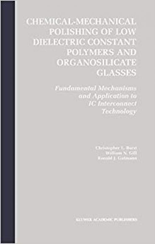 Chemical-Mechanical Polishing of Low Dielectric Constant Polymers and Organosilicate Glasses: Fundamental Mechanisms and Application to IC Interconnect Technology