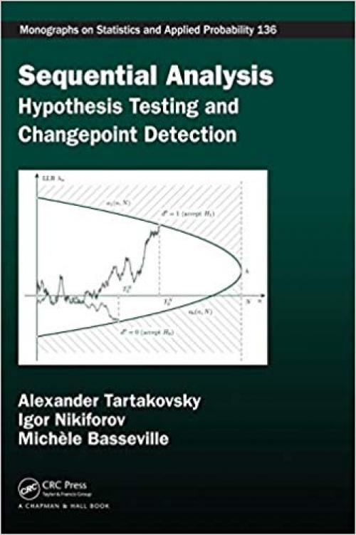 Sequential Analysis: Hypothesis Testing and Changepoint Detection (Chapman & Hall/CRC Monographs on Statistics and Applied Probability)