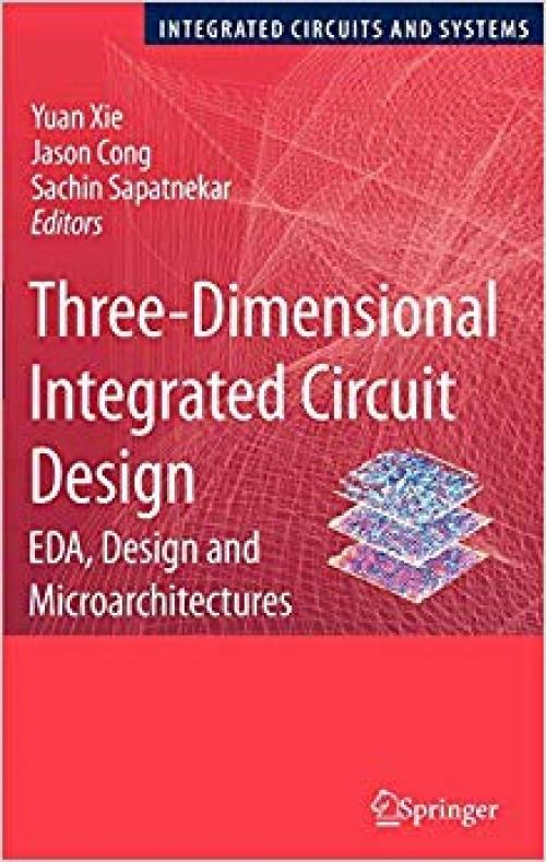 Three-Dimensional Integrated Circuit Design: EDA, Design and Microarchitectures (Integrated Circuits and Systems)