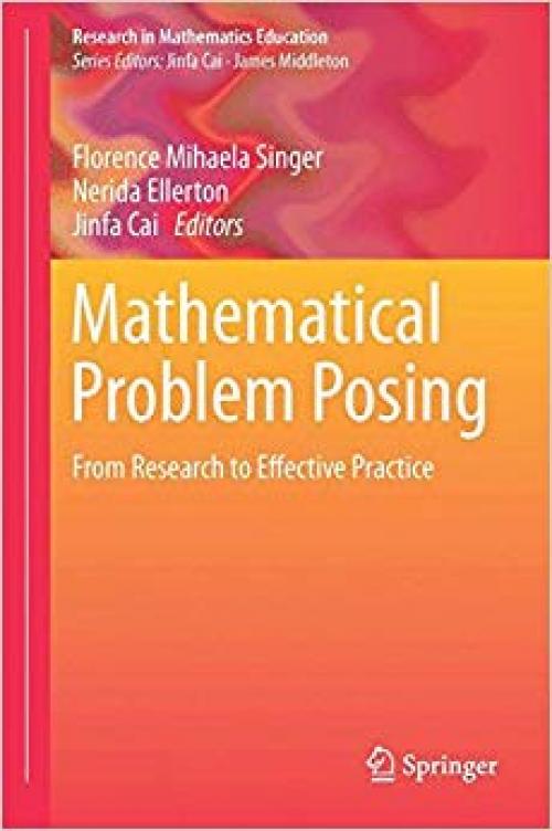Mathematical Problem Posing: From Research to Effective Practice (Research in Mathematics Education)