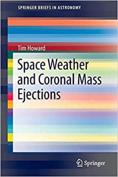 Space Weather and Coronal Mass Ejections (SpringerBriefs in Astronomy)
