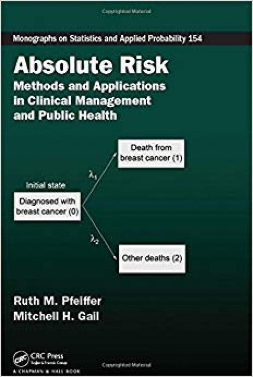 Absolute Risk: Methods and Applications in Clinical Management and Public Health (Chapman & Hall/CRC Monographs on Statistics and Applied Probability)
