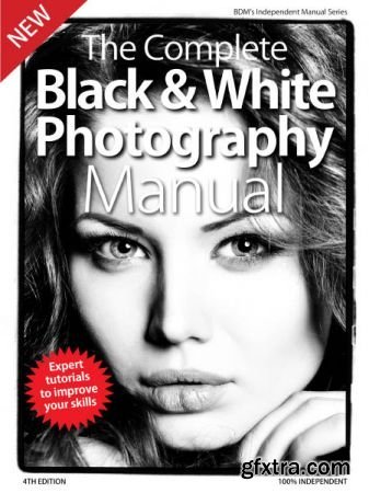 The Complete Black & White Photography Manual - 4th Edition 2019 (HQ PDF)