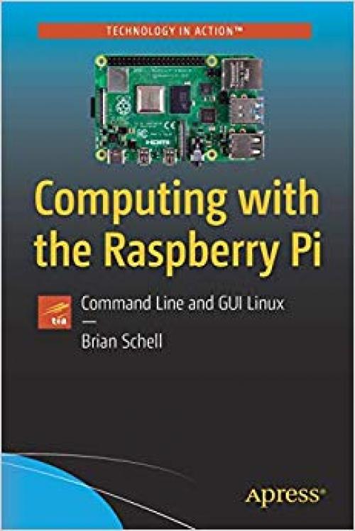 Computing with the Raspberry Pi: Command Line and GUI Linux (Technology in Action)