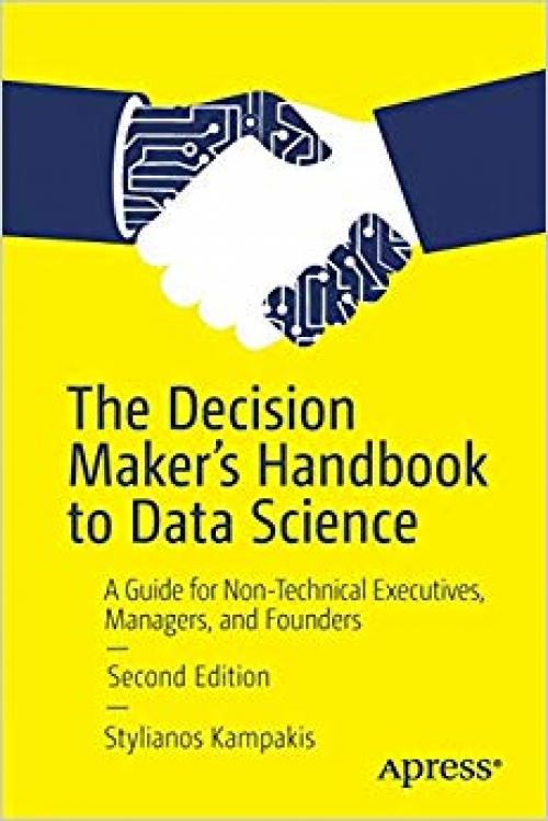 The Decision Maker's Handbook to Data Science: A Guide for Non-Technical Executives, Managers, and Founders