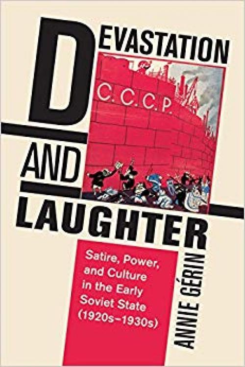 Devastation and Laughter: Satire, Power, and Culture in the Early Soviet State (1920s-1930s)