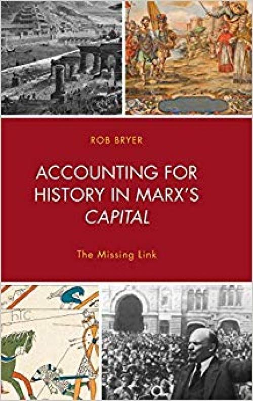 Accounting for History in Marx's Capital: The Missing Link (Heterodox Studies in the Critique of Political Economy)