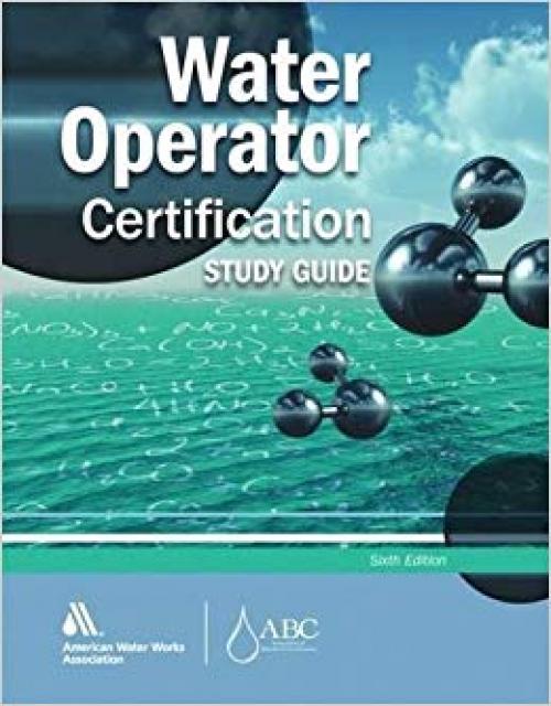 Water Operator Certification Study Guide: A Guide to Preparing for Water Treatment and Distribution Operator Certification Exams