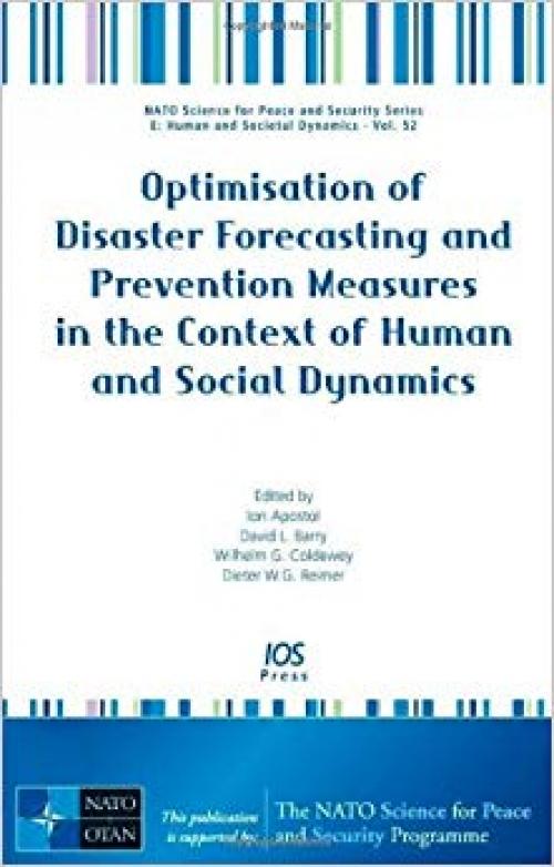 Optimisation of Disaster Forecasting and Prevention Measures in the Context of Human and Social Dynamics - Volume 52 NATO Science for Peace and Security Series - E: Human and Societal Dynamics