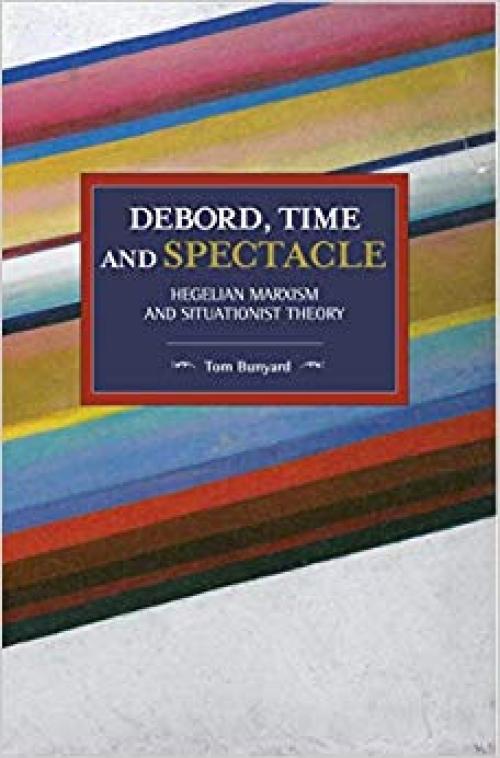 Debord, Time and Spectacle: Hegelian Marxism and Situationist Theory (Historical Materialism)