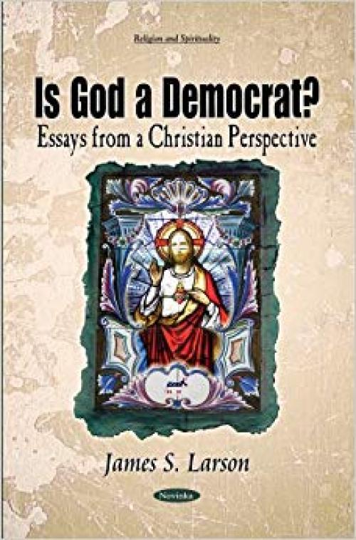 Is God a Democrat?: Essays from a Christian Perspective (Religion and Spirituality)