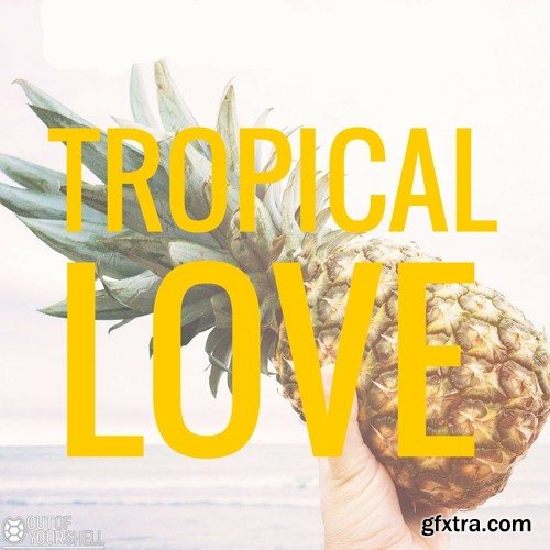 Out Of Your Shell Tropical Love Vol 1 WAV MiDi
