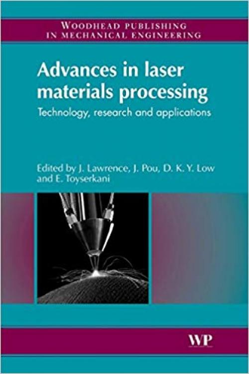 Advances in Laser Materials Processing: Technology, Research and Application (Woodhead Publishing Series in Welding and Other Joining Technologies)