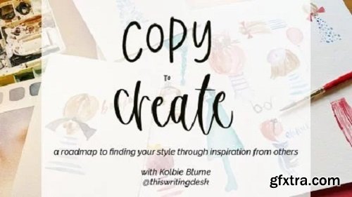 Copy to Create: Finding Your Style Through Inspiration