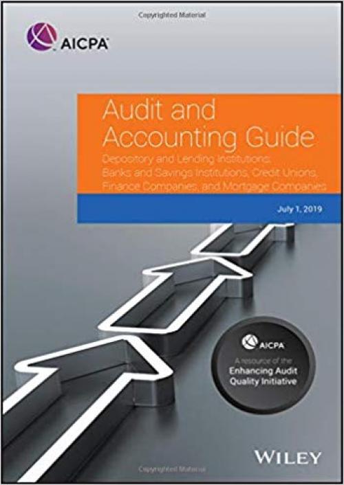 Audit and Accounting Guide Depository and Lending Institutions: Banks and Savings Institutions, Credit Unions, Finance Companies, and Mortgage Companies 2019 (AICPA Audit and Accounting Guide)