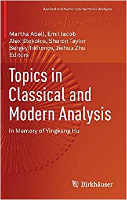 Topics in Classical and Modern Analysis: In Memory of Yingkang Hu (Applied and Numerical Harmonic Analysis)