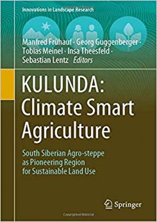 KULUNDA: Climate Smart Agriculture: South Siberian Agro-steppe as Pioneering Region for Sustainable Land Use (Innovations in Landscape Research)