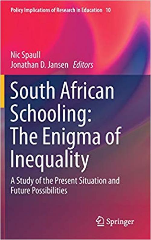 South African Schooling: The Enigma of Inequality: A Study of the Present Situation and Future Possibilities (Policy Implications of Research in Education)