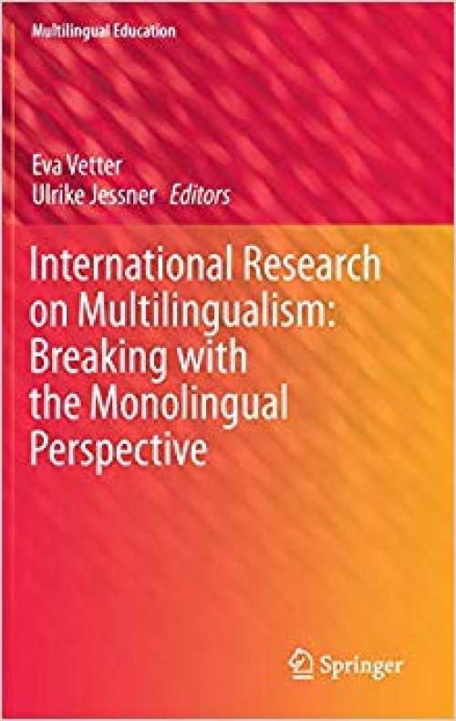 International Research on Multilingualism: Breaking with the Monolingual Perspective (Multilingual Education)