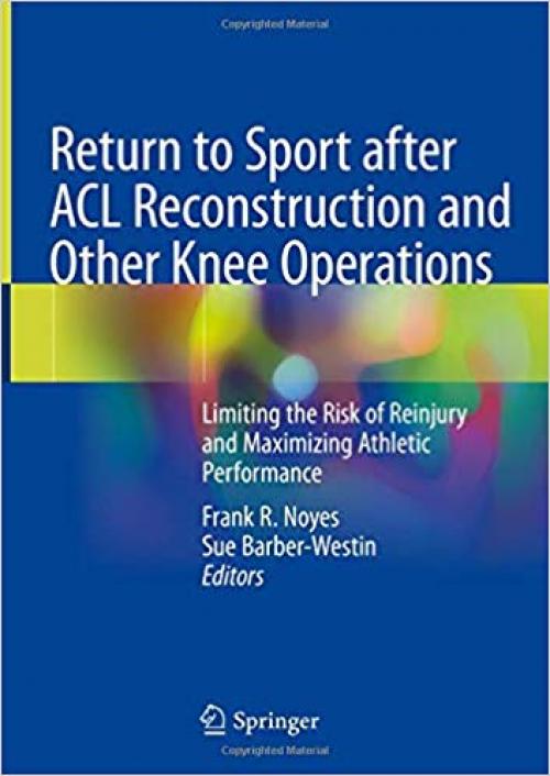 Return to Sport after ACL Reconstruction and Other Knee Operations: Limiting the Risk of Reinjury and Maximizing Athletic Performance