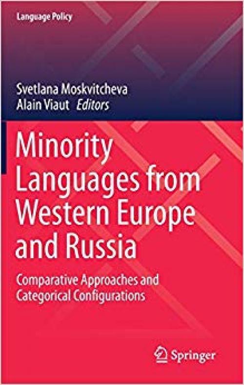 Minority Languages from Western Europe and Russia: Comparative Approaches and Categorical Configurations (Language Policy)