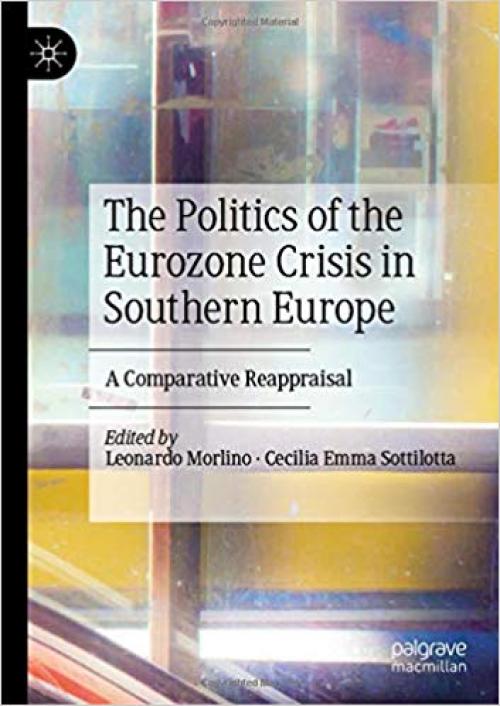 The Politics of the Eurozone Crisis in Southern Europe: A Comparative Reappraisal
