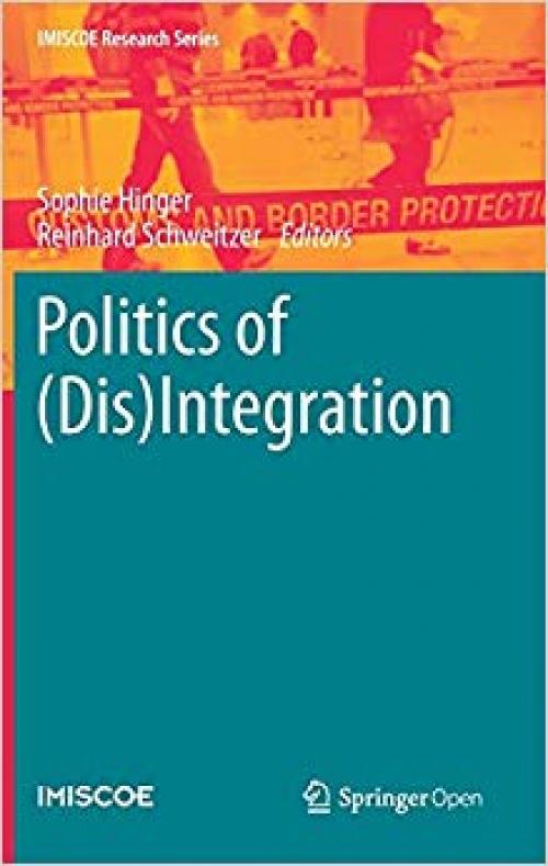Politics of (Dis)Integration (IMISCOE Research Series)