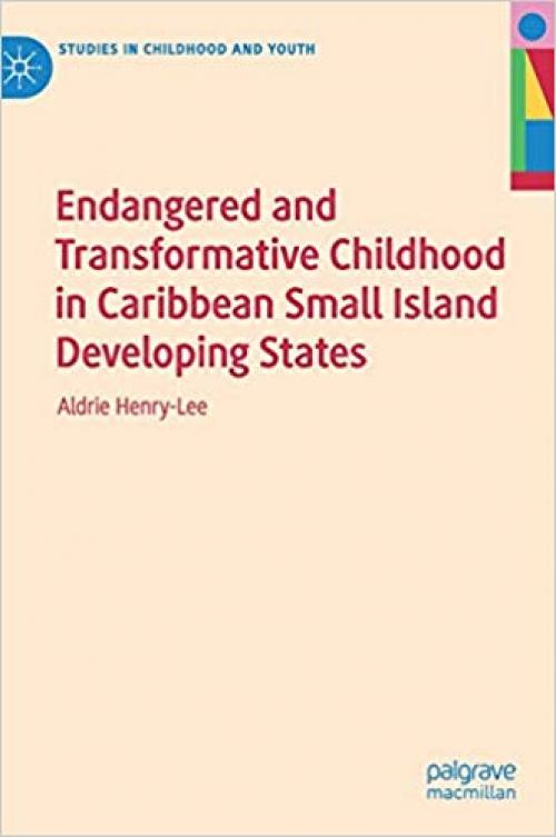 Endangered and Transformative Childhood in Caribbean Small Island Developing States (Studies in Childhood and Youth)