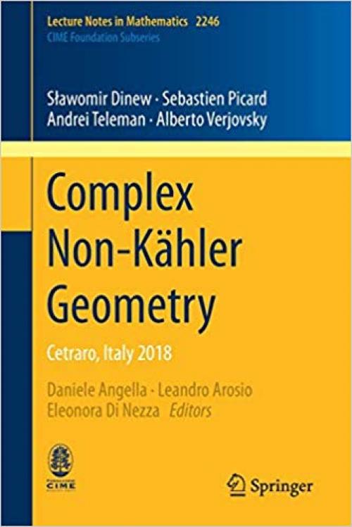 Complex Non-Kähler Geometry: Cetraro, Italy 2018 (Lecture Notes in Mathematics)