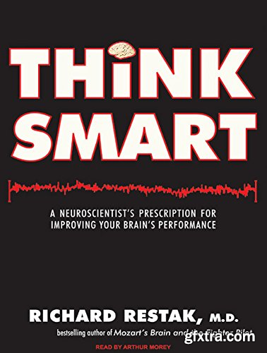 Think Smart: A Neuroscientist\'s Prescription for Improving Your Brain\'s Performance (Audiobook)