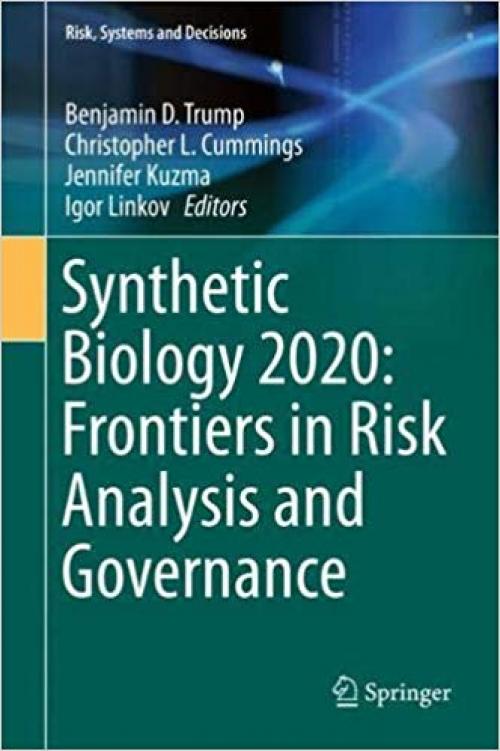 Synthetic Biology 2020: Frontiers in Risk Analysis and Governance (Risk, Systems and Decisions)