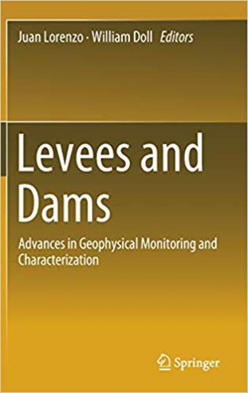 Levees and Dams: Advances in Geophysical Monitoring and Characterization