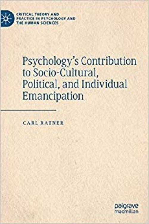 Psychology's Contribution to Socio-Cultural, Political, and Individual Emancipation (Critical Theory and Practice in Psychology and the Human Sciences)