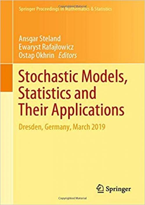 Stochastic Models, Statistics and Their Applications: Dresden, Germany, March 2019 (Springer Proceedings in Mathematics & Statistics)