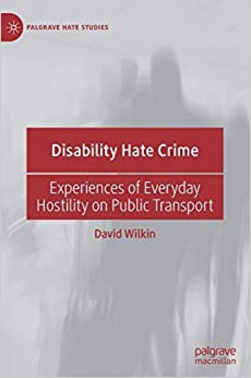 Disability Hate Crime: Experiences of Everyday Hostility on Public Transport (Palgrave Hate Studies)