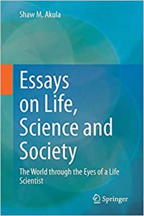 Essays on Life, Science and Society: The World through the Eyes of a Life Scientist