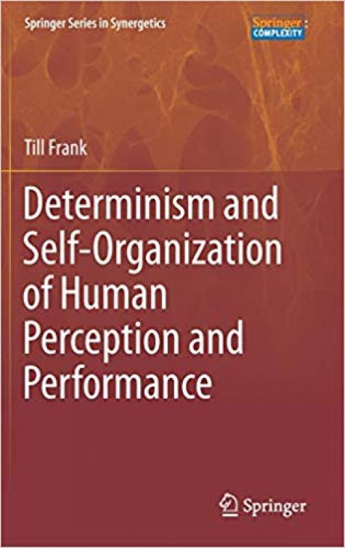 Determinism and Self-Organization of Human Perception and Performance (Springer Series in Synergetics)