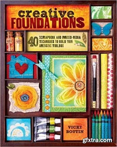 Creative Foundations: 40 Scrapbook and Mixed-Media Techniques to Build Your Artistic Toolbox