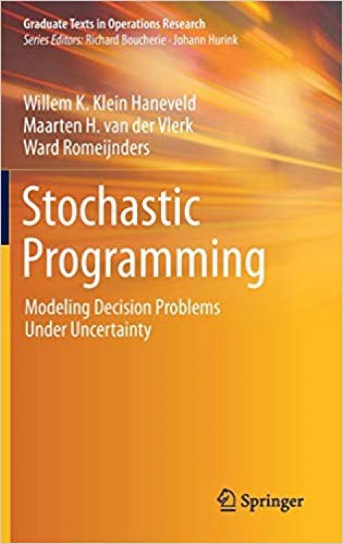 Stochastic Programming: Modeling Decision Problems Under Uncertainty (Graduate Texts in Operations Research)